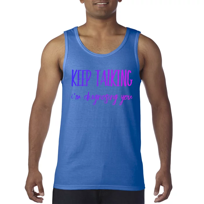 Keep Talking I'm Diagnosing You Gift Tank Top