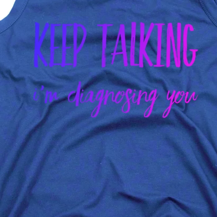 Keep Talking I'm Diagnosing You Gift Tank Top