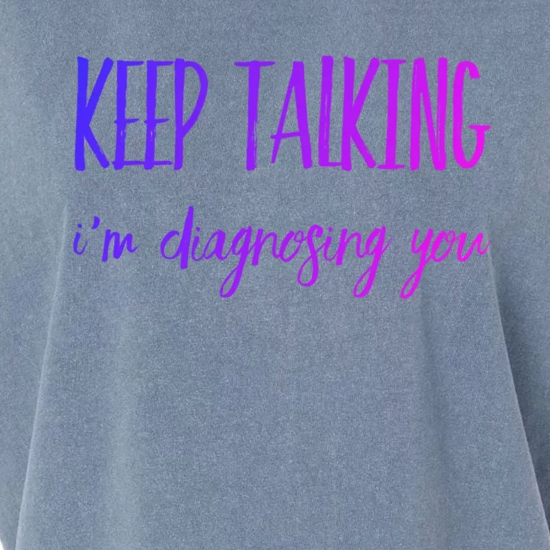 Keep Talking I'm Diagnosing You Gift Garment-Dyed Women's Muscle Tee