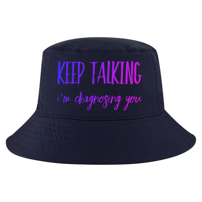 Keep Talking I'm Diagnosing You Gift Cool Comfort Performance Bucket Hat