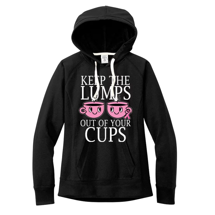 Keep The Lumps Out Of Your Cups Breast Cancer Women's Fleece Hoodie