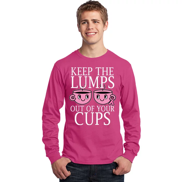 Keep The Lumps Out Of Your Cups Breast Cancer Long Sleeve Shirt