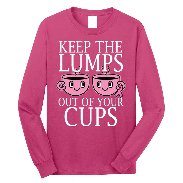 Keep The Lumps Out Of Your Cups Breast Cancer Long Sleeve Shirt