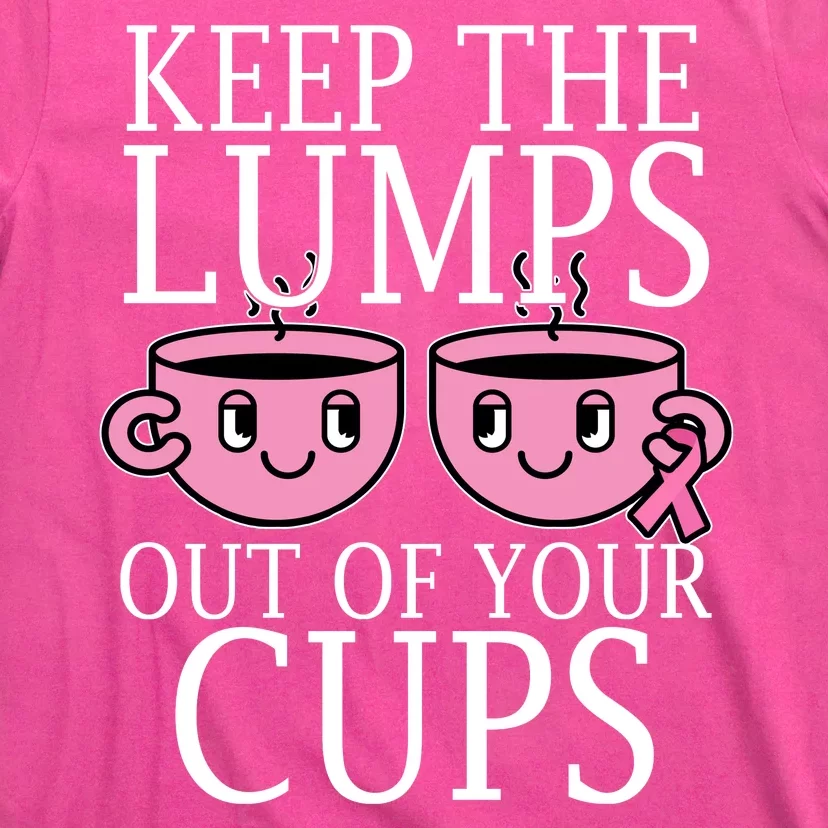 Keep The Lumps Out Of Your Cups Breast Cancer T-Shirt