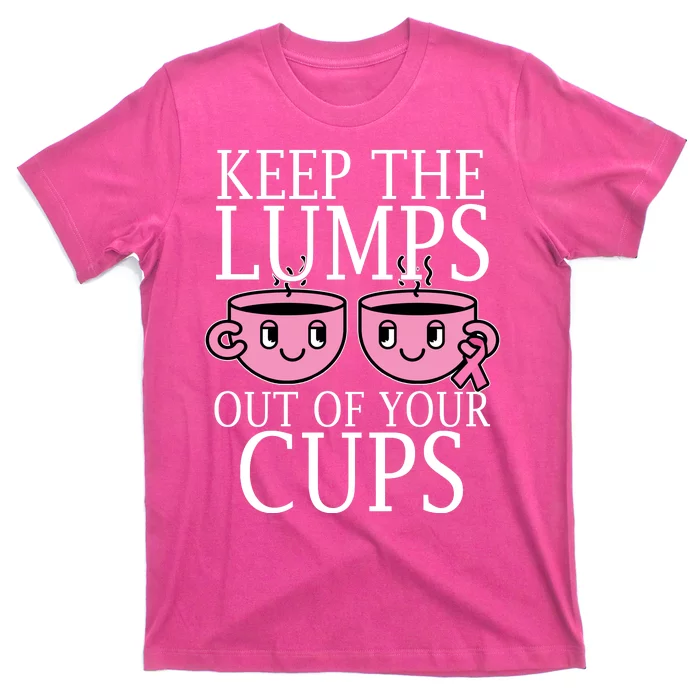 Keep The Lumps Out Of Your Cups Breast Cancer T-Shirt