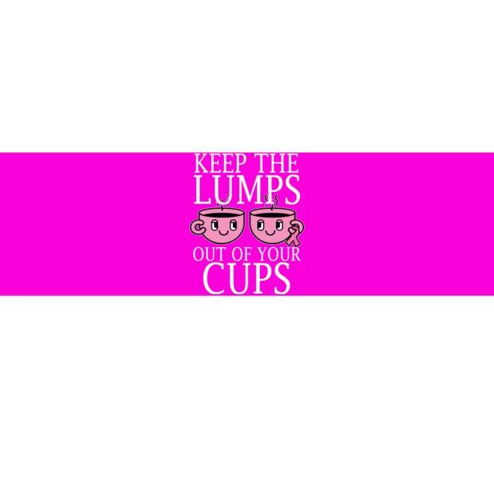 Keep The Lumps Out Of Your Cups Breast Cancer Bumper Sticker