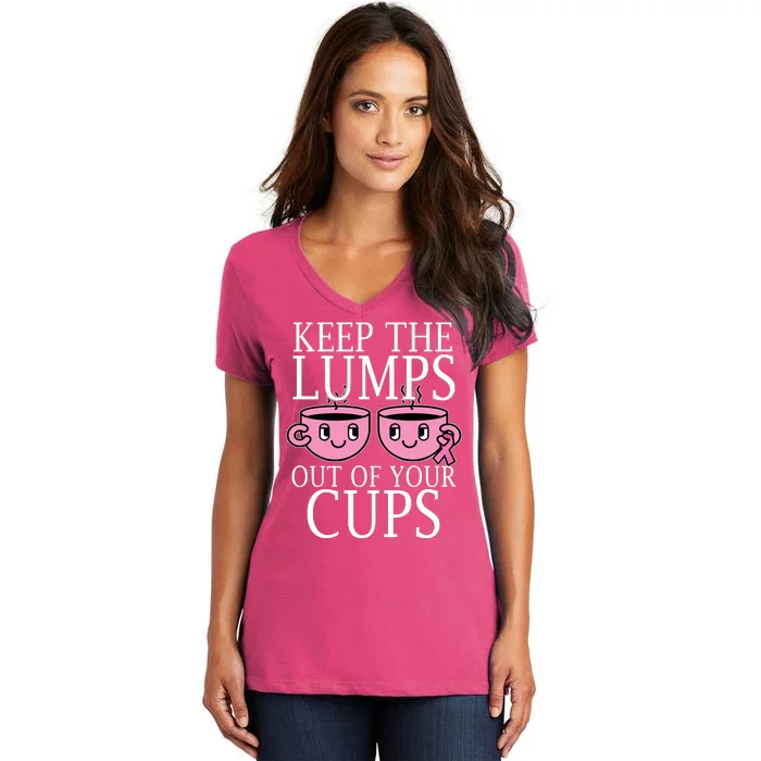 Keep The Lumps Out Of Your Cups Breast Cancer Women's V-Neck T-Shirt