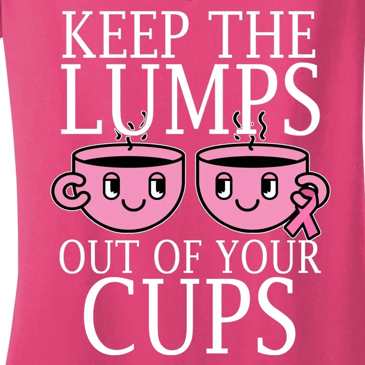 Keep The Lumps Out Of Your Cups Breast Cancer Women's V-Neck T-Shirt