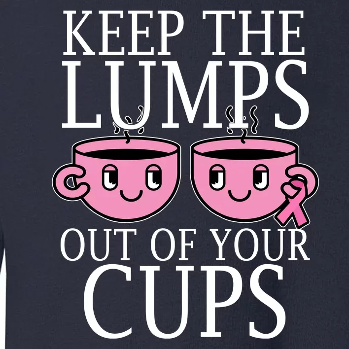 Keep The Lumps Out Of Your Cups Breast Cancer Toddler Sweatshirt