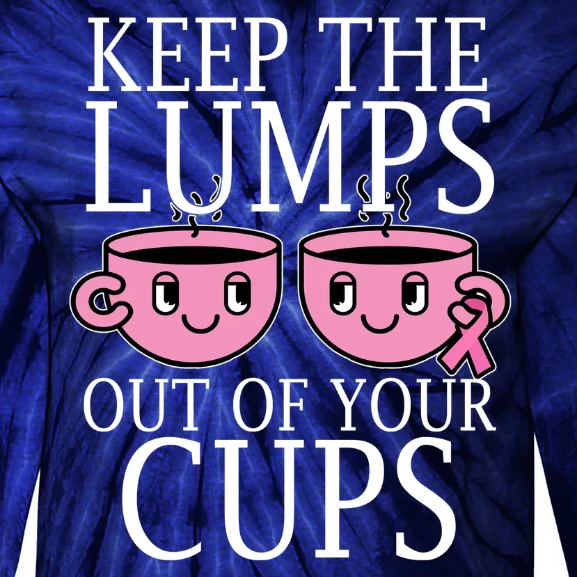 Keep The Lumps Out Of Your Cups Breast Cancer Tie-Dye Long Sleeve Shirt