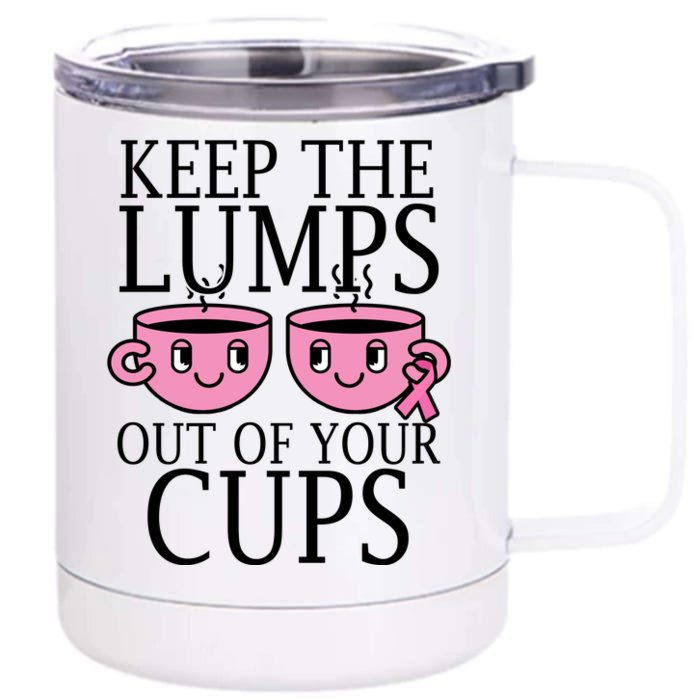 Keep The Lumps Out Of Your Cups Breast Cancer Front & Back 12oz Stainless Steel Tumbler Cup