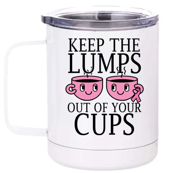 Keep The Lumps Out Of Your Cups Breast Cancer Front & Back 12oz Stainless Steel Tumbler Cup