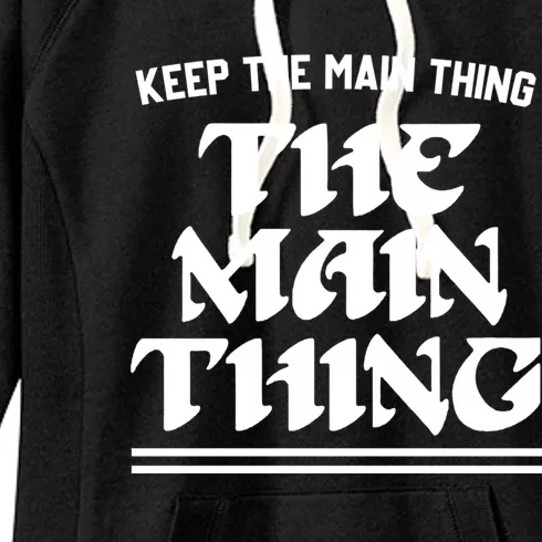 Keep The Main Thing The Main Thing Women's Fleece Hoodie