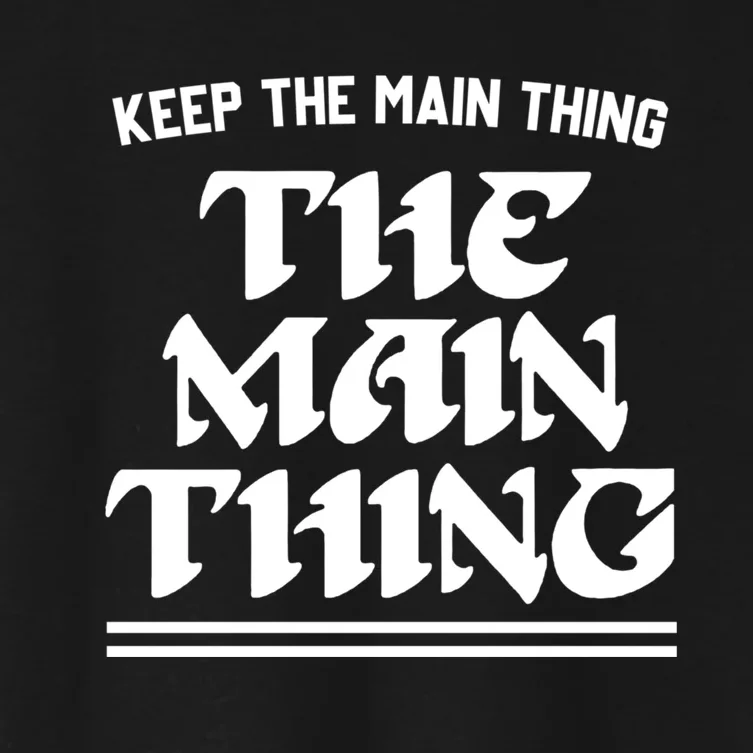 Keep The Main Thing The Main Thing Women's Crop Top Tee