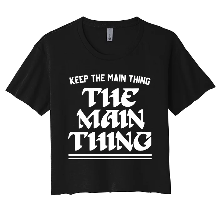 Keep The Main Thing The Main Thing Women's Crop Top Tee