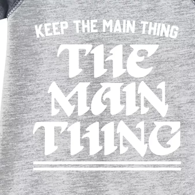 Keep The Main Thing The Main Thing Infant Baby Jersey Bodysuit