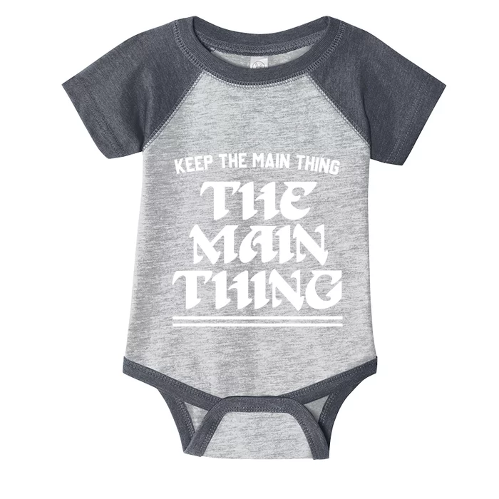 Keep The Main Thing The Main Thing Infant Baby Jersey Bodysuit