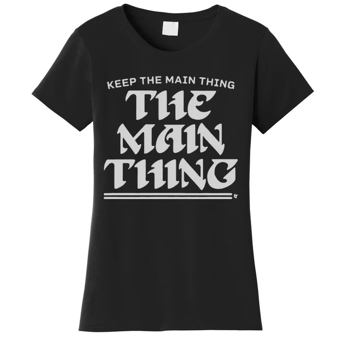 Keep The Main Thing The Main Thing Women's T-Shirt