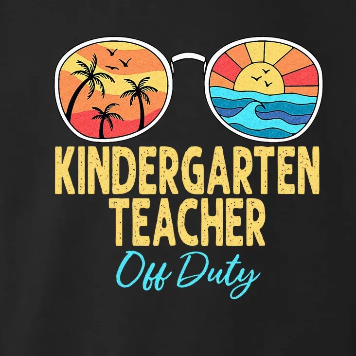 Kindergarten Teacher Off Duty Happy Last Day Of School Toddler Hoodie