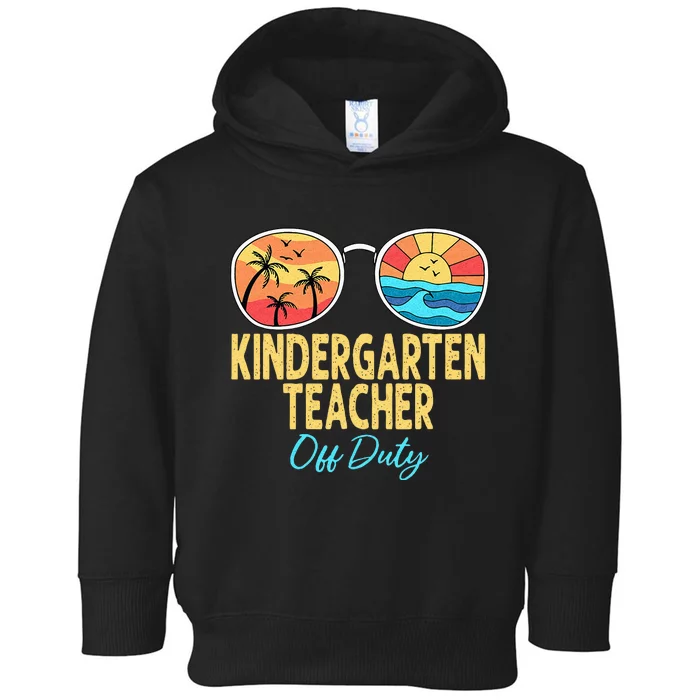 Kindergarten Teacher Off Duty Happy Last Day Of School Toddler Hoodie