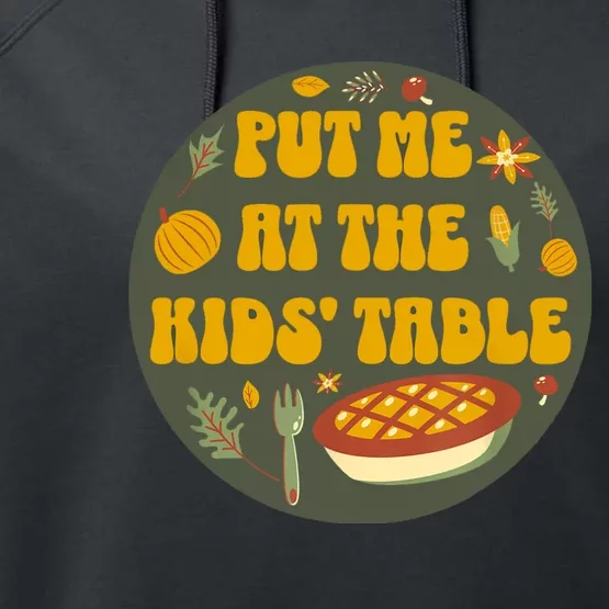 Kids Table Put Me At The Kids Table Funny Thanksgiving Performance Fleece Hoodie