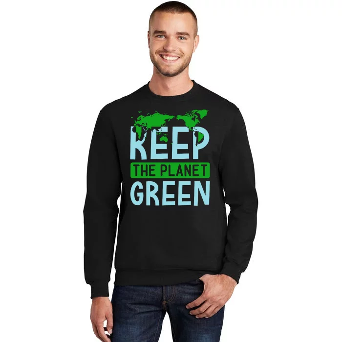 Keep The Planet Green Tall Sweatshirt