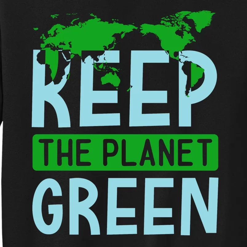 Keep The Planet Green Tall Sweatshirt