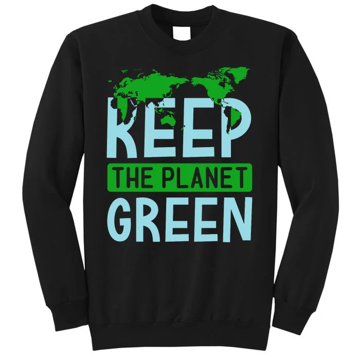 Keep The Planet Green Tall Sweatshirt