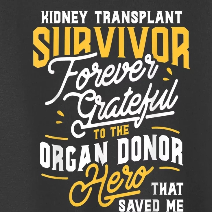 Kidney Transplant Survivor Organ Transplant Kidney Recipient Toddler T-Shirt