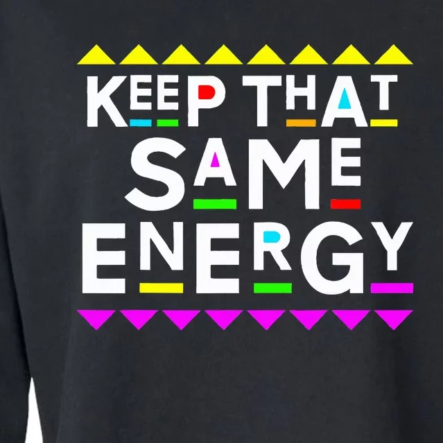 Keep That Same Energy Design 90s Style Cropped Pullover Crew