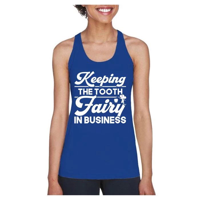 Keeping The Tooth Fairy In Business Dentist Dental Gift Women's Racerback Tank