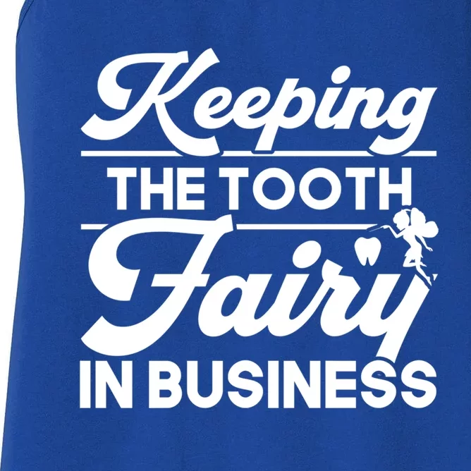 Keeping The Tooth Fairy In Business Dentist Dental Gift Women's Racerback Tank