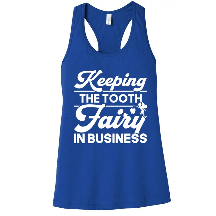 Keeping The Tooth Fairy In Business Dentist Dental Gift Women's Racerback Tank