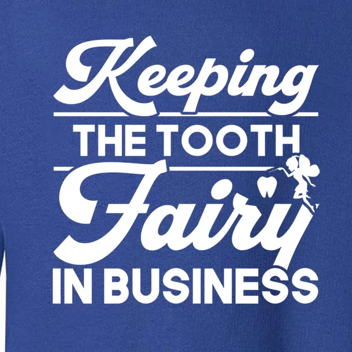 Keeping The Tooth Fairy In Business Dentist Dental Gift Toddler Sweatshirt