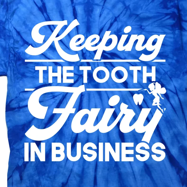 Keeping The Tooth Fairy In Business Dentist Dental Gift Tie-Dye T-Shirt