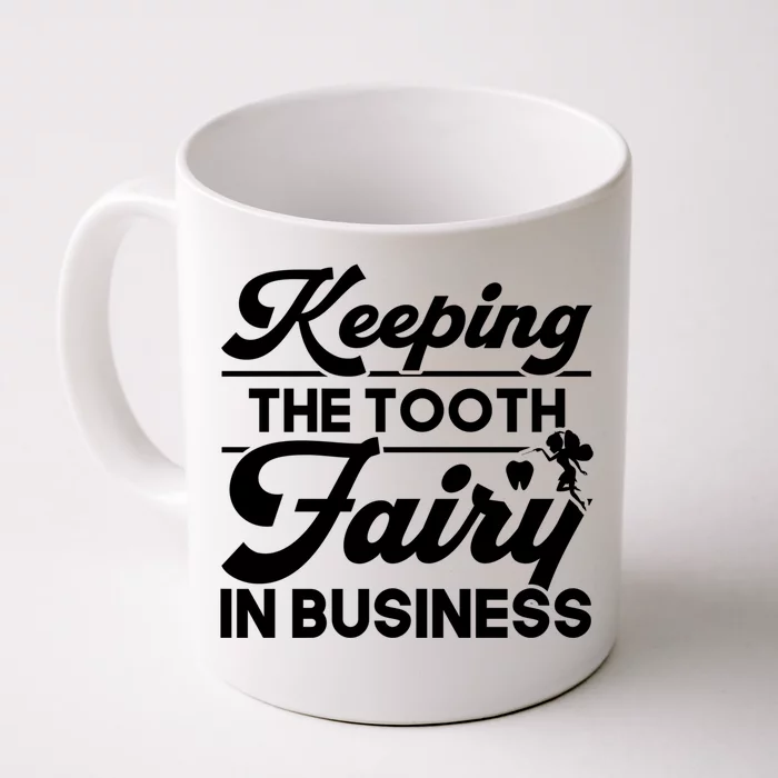 Keeping The Tooth Fairy In Business Dentist Dental Gift Front & Back Coffee Mug