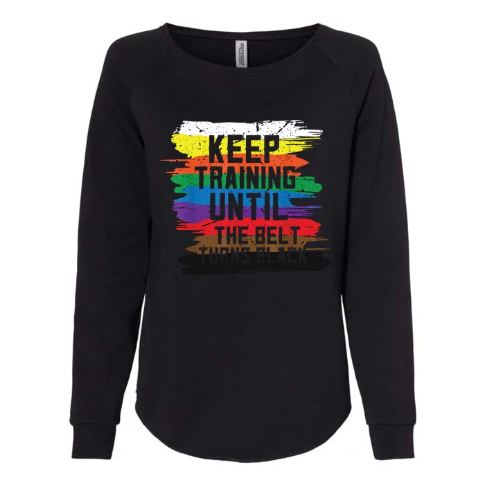 Keep Training Until The Belt Turns Black Karate Gift Tee Womens California Wash Sweatshirt