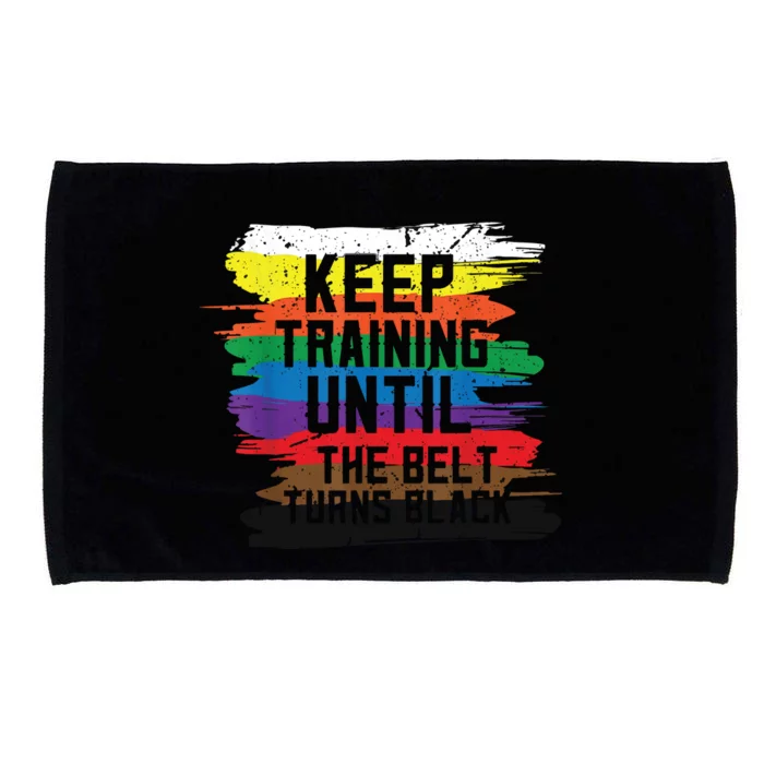 Keep Training Until The Belt Turns Black Karate Gift Tee Microfiber Hand Towel