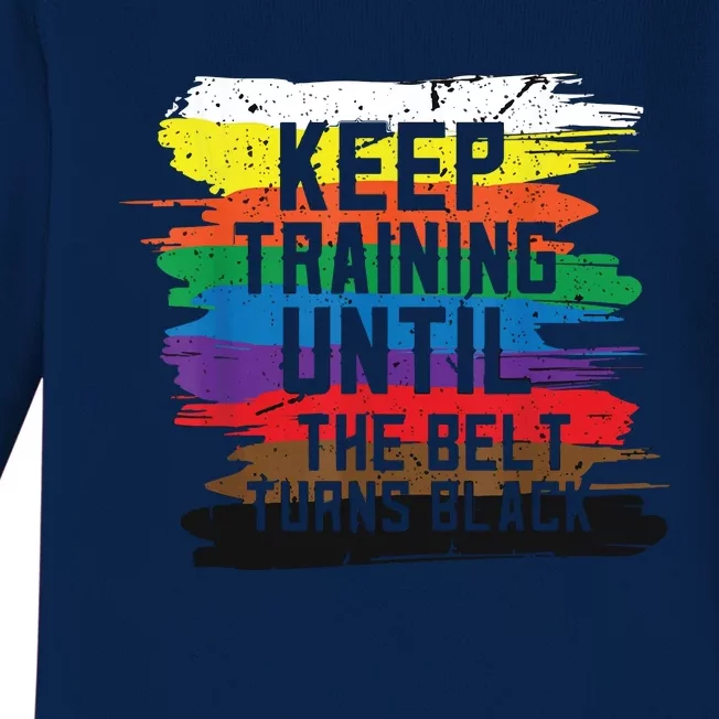 Keep Training Until The Belt Turns Black Karate Gift Tee Baby Long Sleeve Bodysuit