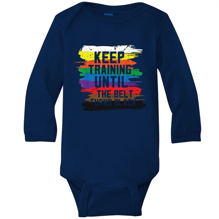 Keep Training Until The Belt Turns Black Karate Gift Tee Baby Long Sleeve Bodysuit