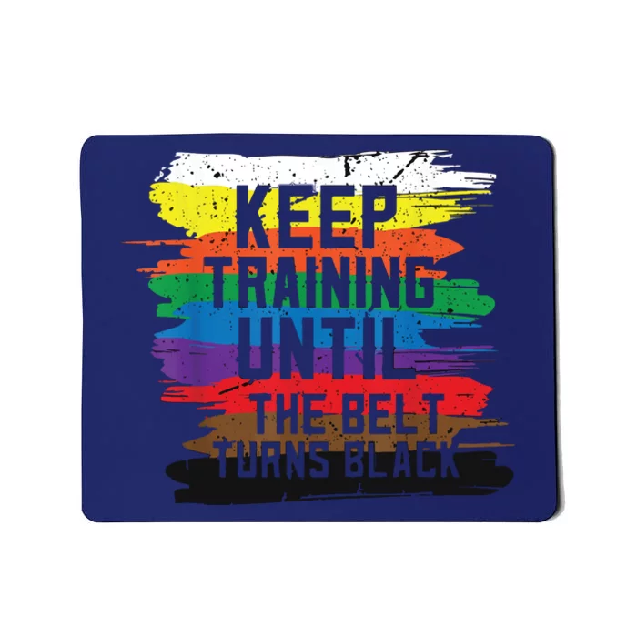 Keep Training Until The Belt Turns Black Karate Gift Tee Mousepad