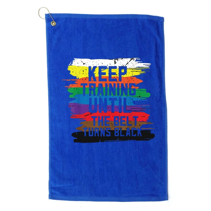 Keep Training Until The Belt Turns Black Karate Gift Tee Platinum Collection Golf Towel