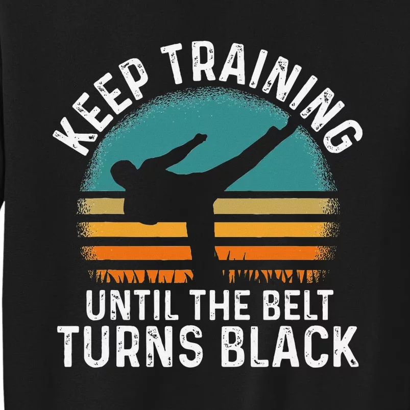 Keep Training Until The Belt Turns Black Retro Karate Sweatshirt