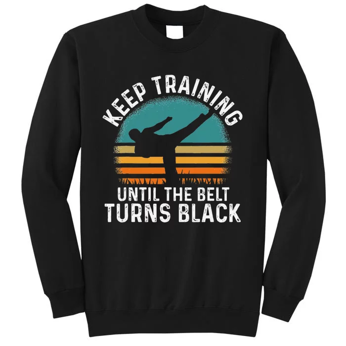 Keep Training Until The Belt Turns Black Retro Karate Tall Sweatshirt