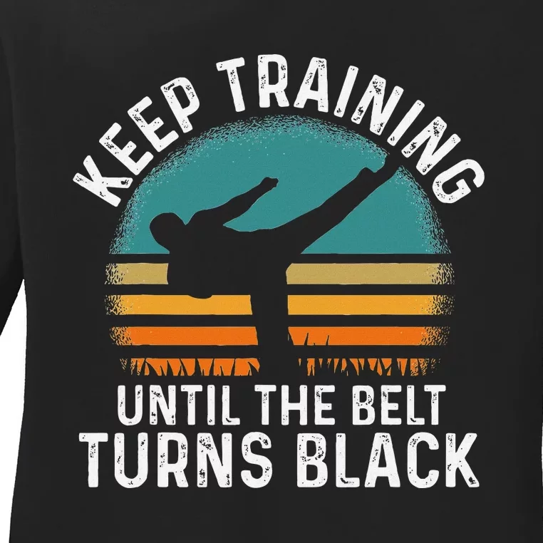 Keep Training Until The Belt Turns Black Retro Karate Ladies Long Sleeve Shirt