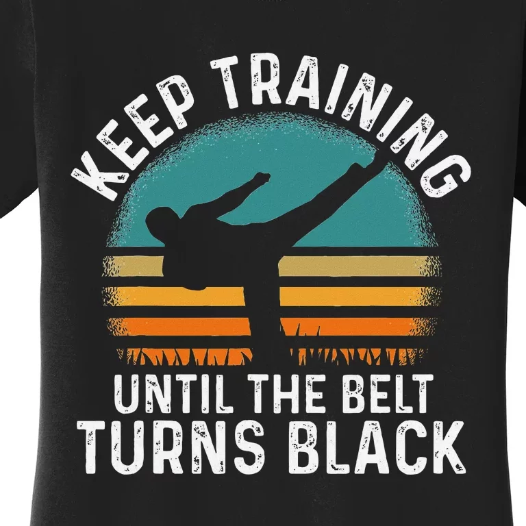 Keep Training Until The Belt Turns Black Retro Karate Women's T-Shirt