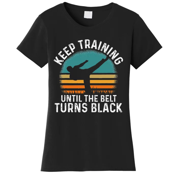 Keep Training Until The Belt Turns Black Retro Karate Women's T-Shirt