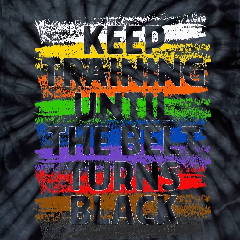 Keep Training Until Belt Turns Black Karate Taekwondo Gift Tie-Dye T-Shirt