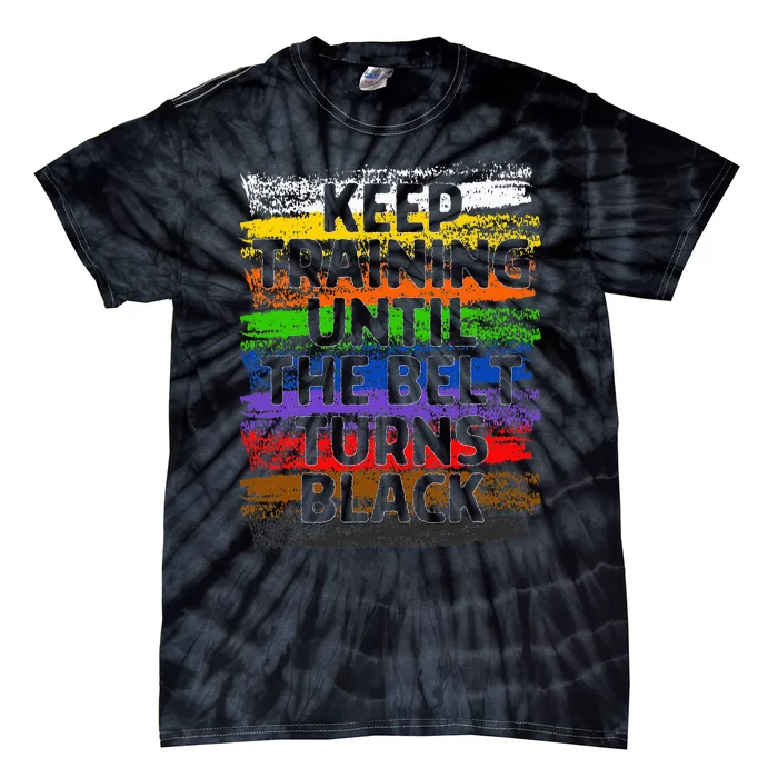 Keep Training Until Belt Turns Black Karate Taekwondo Gift Tie-Dye T-Shirt