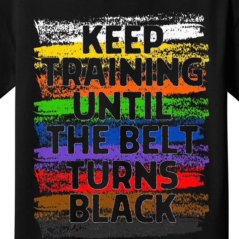 Keep Training Until Belt Turns Black Karate Taekwondo Gift Kids T-Shirt